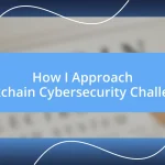 How I Approach Blockchain Cybersecurity Challenges