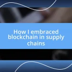 How I embraced blockchain in supply chains