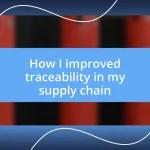 How I improved traceability in my supply chain