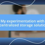 My experimentation with decentralized storage solutions