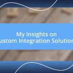 My Insights on Custom Integration Solutions