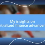 My insights on decentralized finance advancements