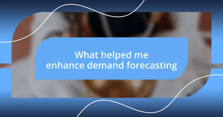 What helped me enhance demand forecasting