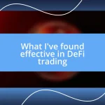 What I’ve found effective in DeFi trading