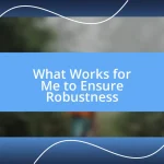 What Works for Me to Ensure Robustness