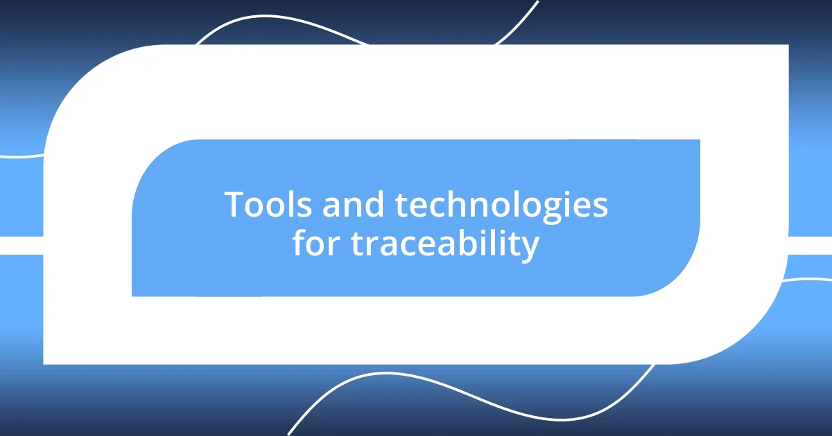 Tools and technologies for traceability