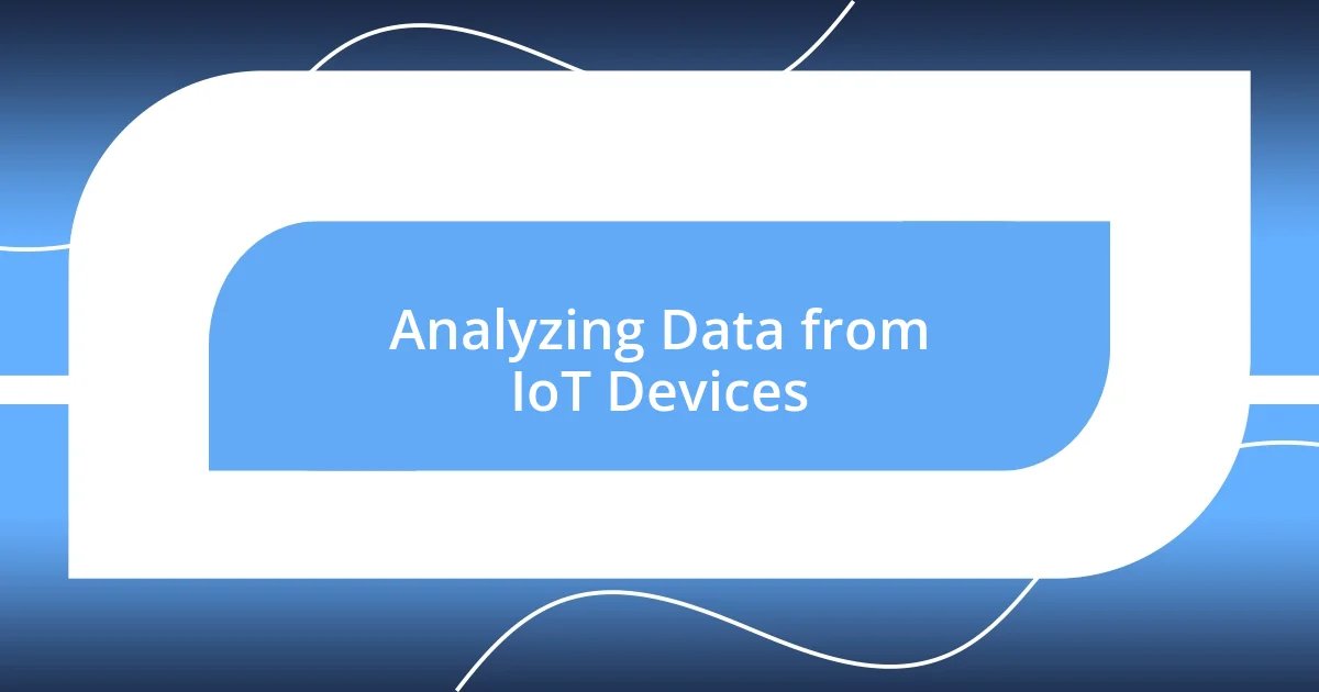 Analyzing Data from IoT Devices