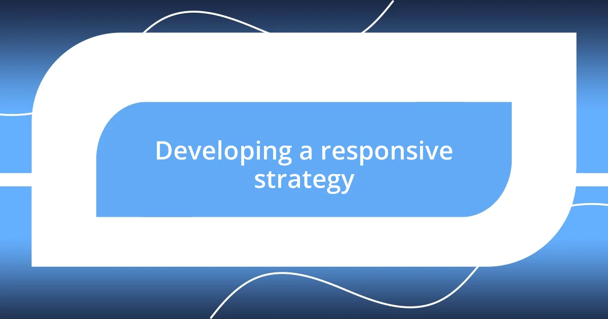 Developing a responsive strategy