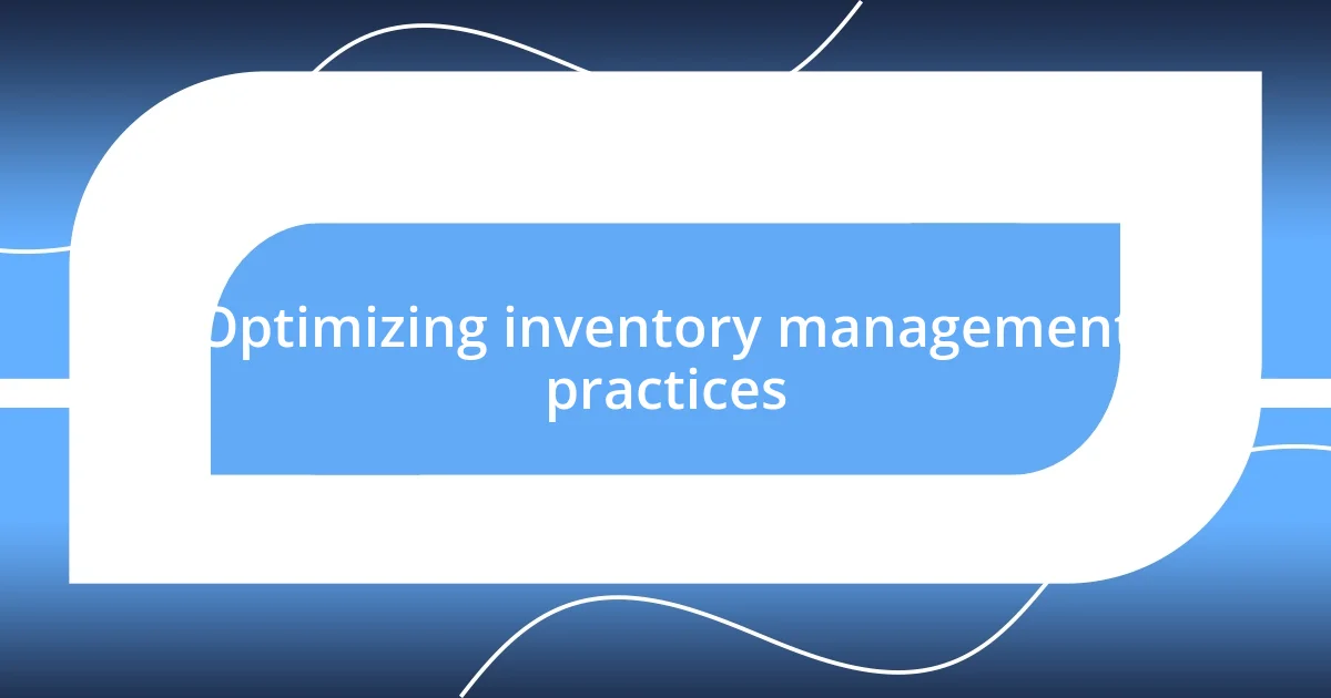 Optimizing inventory management practices