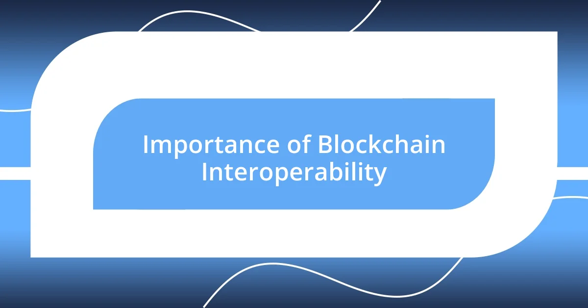 Importance of blockchain interoperability